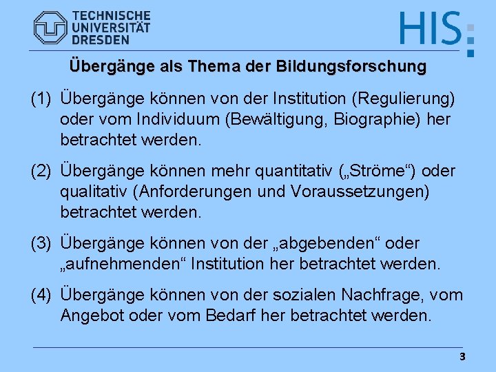 Übergänge als Thema der Bildungsforschung (1) Übergänge können von der Institution (Regulierung) oder vom