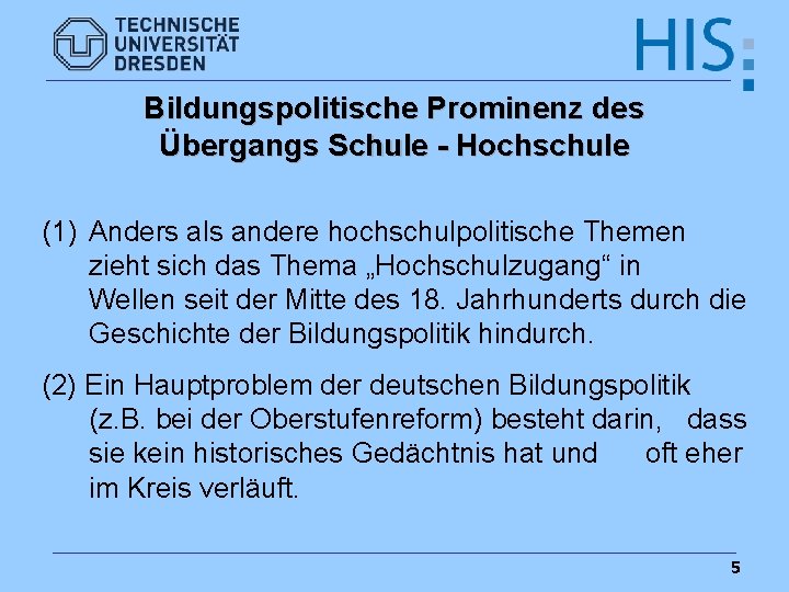 Bildungspolitische Prominenz des Übergangs Schule - Hochschule (1) Anders als andere hochschulpolitische Themen zieht