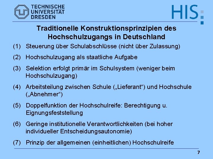 Traditionelle Konstruktionsprinzipien des Hochschulzugangs in Deutschland (1) Steuerung über Schulabschlüsse (nicht über Zulassung) (2)