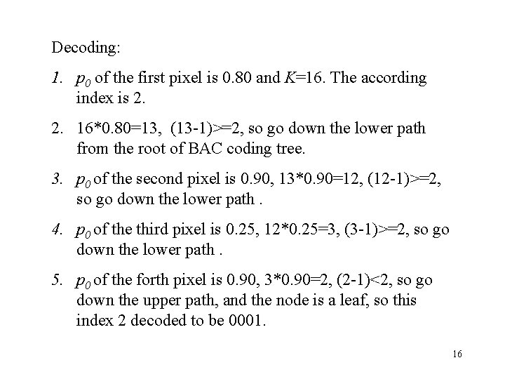 Decoding: 1. p 0 of the first pixel is 0. 80 and K=16. The