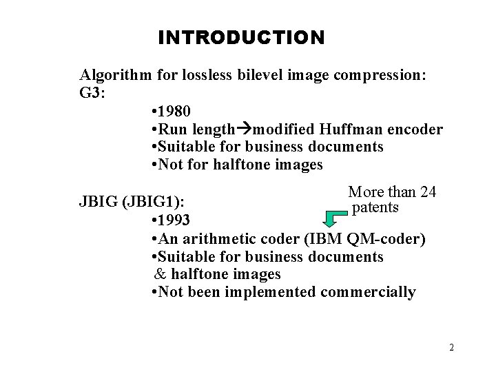 INTRODUCTION Algorithm for lossless bilevel image compression: G 3: • 1980 • Run length