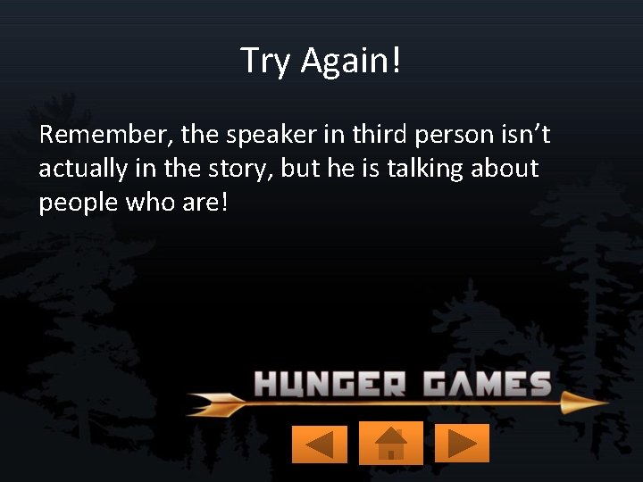 Try Again! Remember, the speaker in third person isn’t actually in the story, but