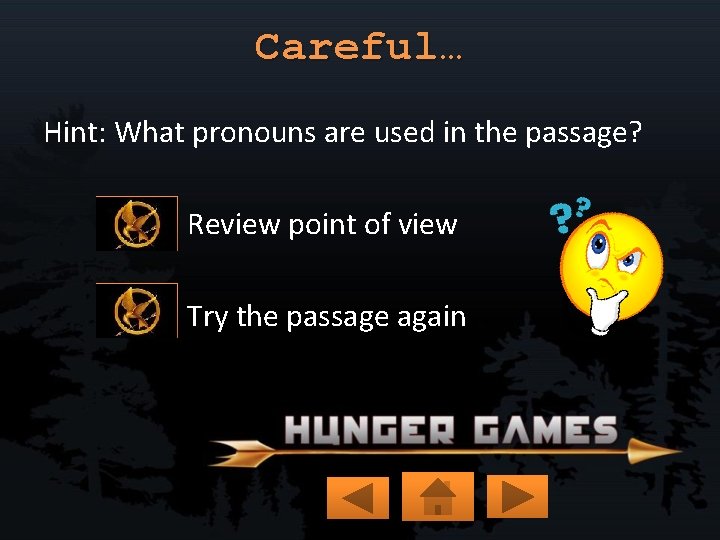 Careful… Hint: What pronouns are used in the passage? Review point of view Try