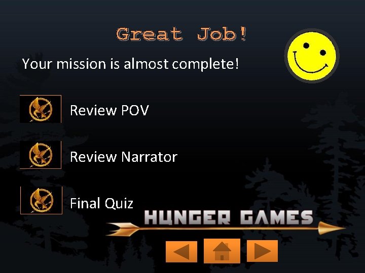 Great Job! Your mission is almost complete! Review POV Review Narrator Final Quiz 