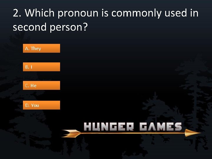 2. Which pronoun is commonly used in second person? A. They B. I C.