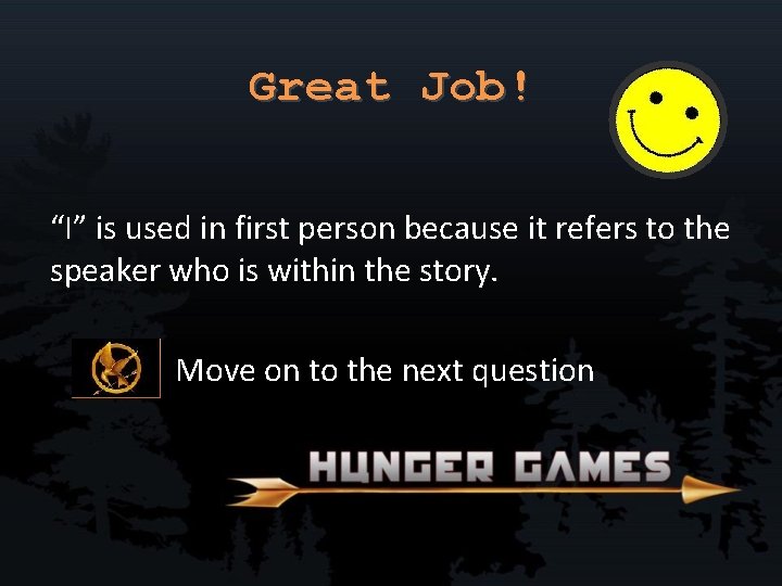 Great Job! “I” is used in first person because it refers to the speaker