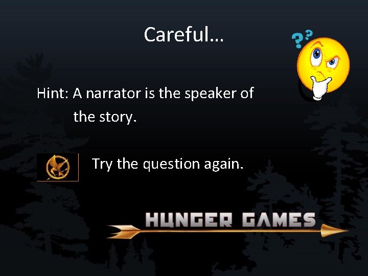 Careful… Hint: A narrator is the speaker of the story. Try the question again.