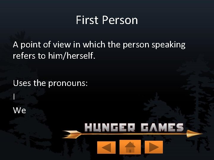 First Person A point of view in which the person speaking refers to him/herself.