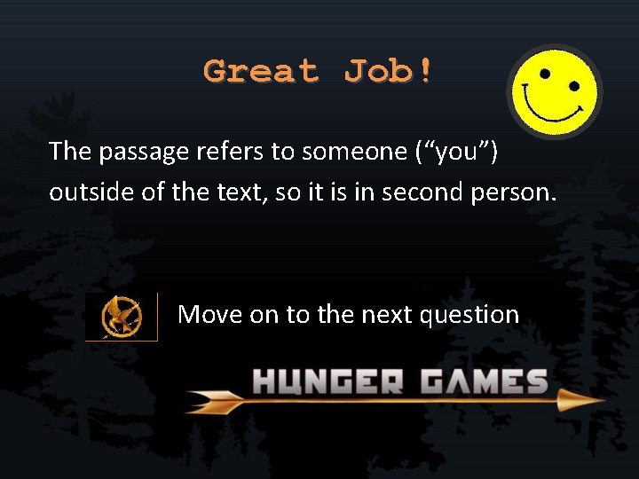 Great Job! The passage refers to someone (“you”) outside of the text, so it