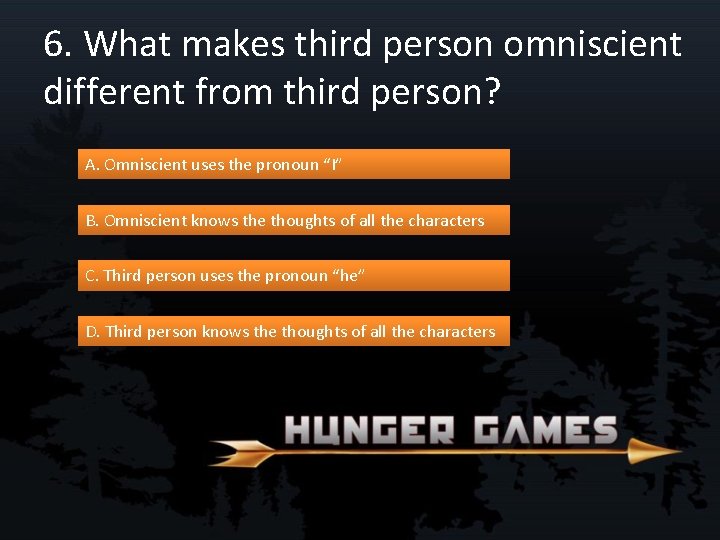 6. What makes third person omniscient different from third person? A. Omniscient uses the