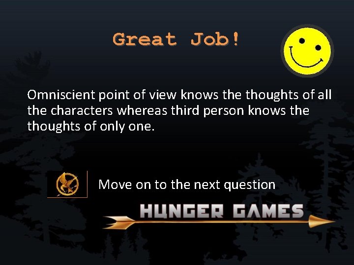 Great Job! Omniscient point of view knows the thoughts of all the characters whereas