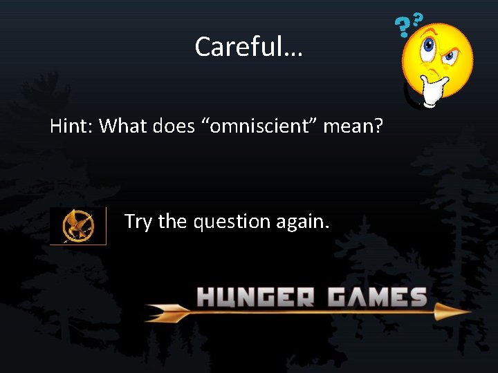 Careful… Hint: What does “omniscient” mean? Try the question again. 