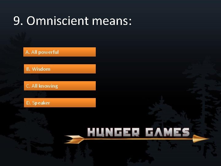 9. Omniscient means: A. All powerful B. Wisdom C. All knowing D. Speaker 