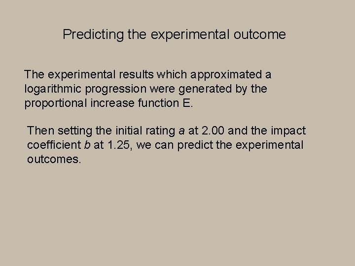 Predicting the experimental outcome The experimental results which approximated a logarithmic progression were generated