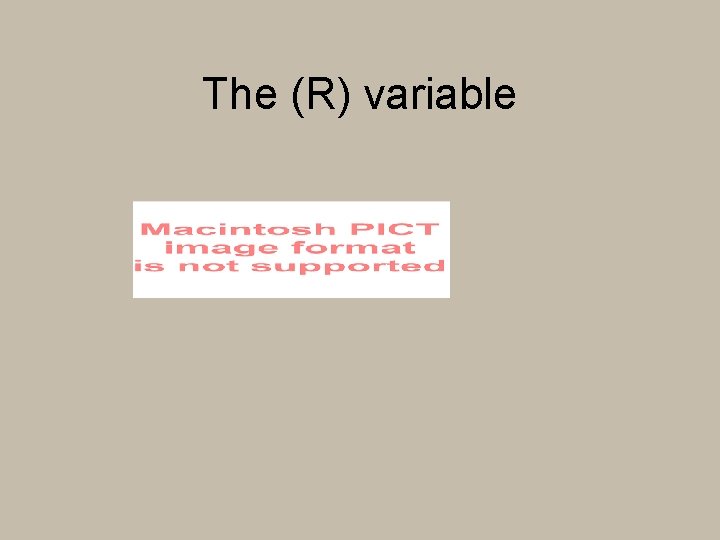 The (R) variable 