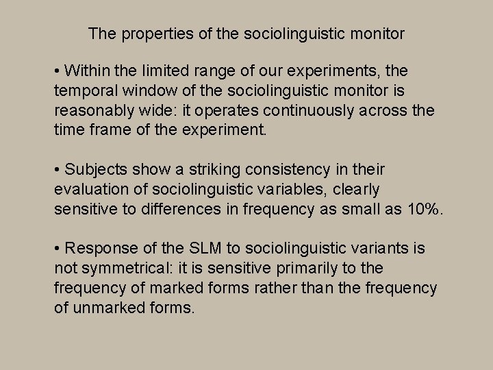 The properties of the sociolinguistic monitor • Within the limited range of our experiments,