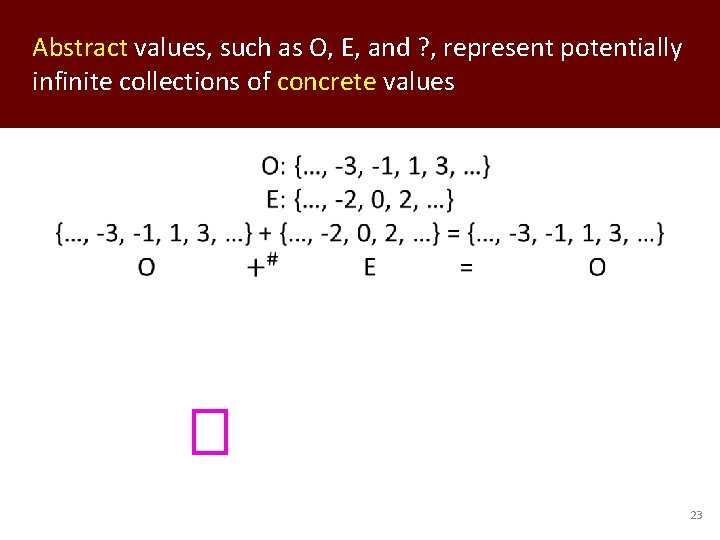 Abstract values, such as O, E, and ? , represent potentially infinite collections of