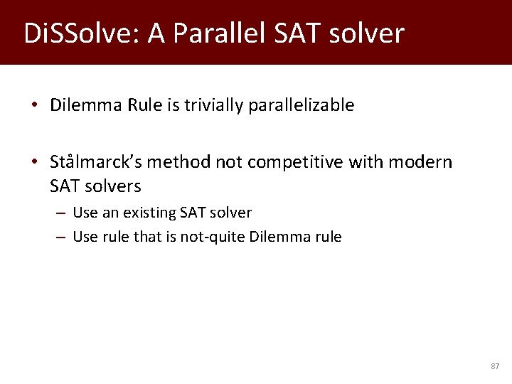Di. SSolve: A Parallel SAT solver • Dilemma Rule is trivially parallelizable • Stålmarck’s