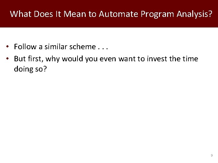 What Does It Mean to Automate Program Analysis? • Follow a similar scheme. .