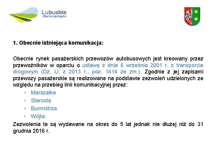 1. Obecnie istniejąca komunikacja: Obecnie rynek pasażerskich przewozów autobusowych jest kreowany przez przewoźników w