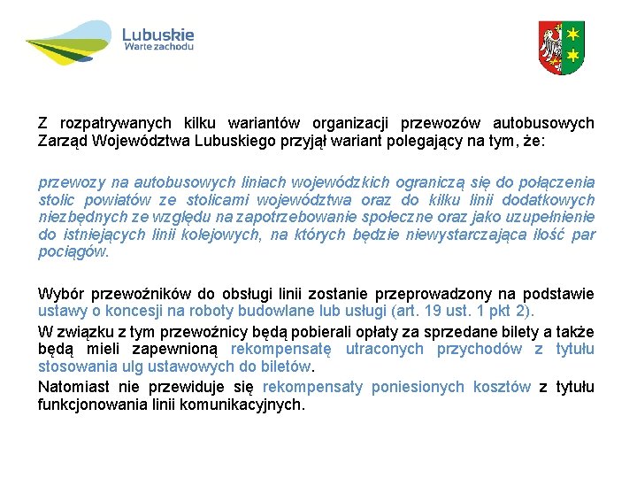 Z rozpatrywanych kilku wariantów organizacji przewozów autobusowych Zarząd Województwa Lubuskiego przyjął wariant polegający na