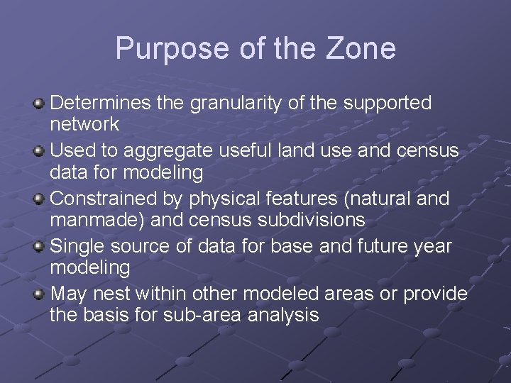 Purpose of the Zone Determines the granularity of the supported network Used to aggregate