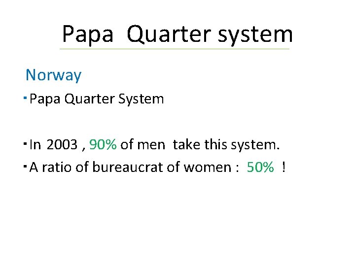 Papa Quarter system Norway ・Papa Quarter System ・In 2003 , 90% of men take