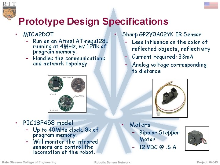 Prototype Design Specifications • MICA 2 DOT – Run on an Atmel ATmega 128