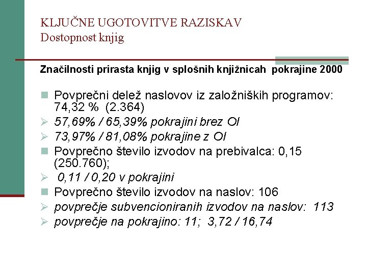 KLJUČNE UGOTOVITVE RAZISKAV Dostopnost knjig Značilnosti prirasta knjig v splošnih knjižnicah pokrajine 2000 n