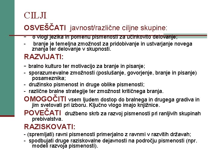 CILJI OSVEŠČATI javnost/različne ciljne skupine: - o vlogi jezika in pomenu pismenosti za učinkovito
