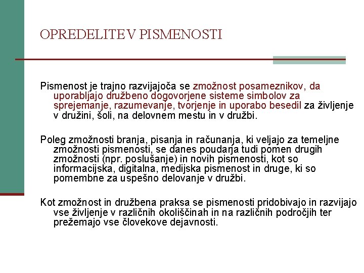 OPREDELITEV PISMENOSTI Pismenost je trajno razvijajoča se zmožnost posameznikov, da uporabljajo družbeno dogovorjene sisteme