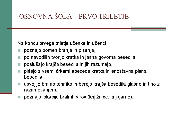 OSNOVNA ŠOLA – PRVO TRILETJE Na koncu prvega triletja učenke in učenci: n poznajo