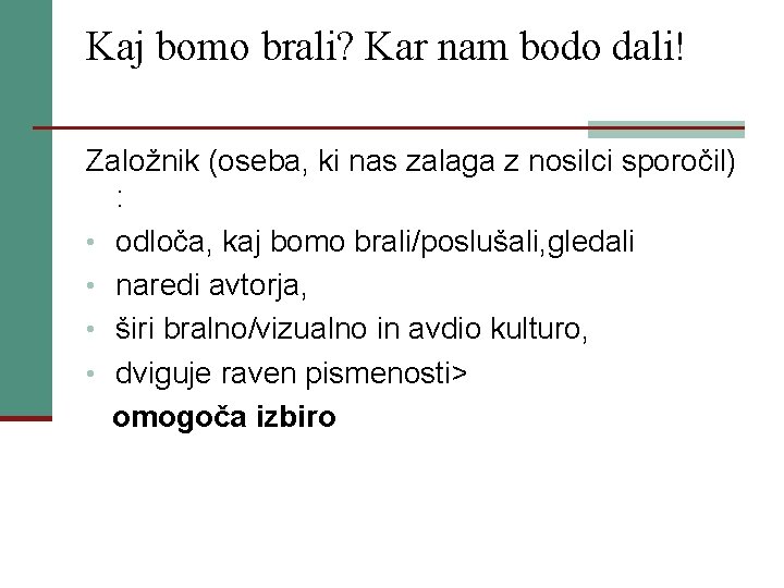 Kaj bomo brali? Kar nam bodo dali! Založnik (oseba, ki nas zalaga z nosilci