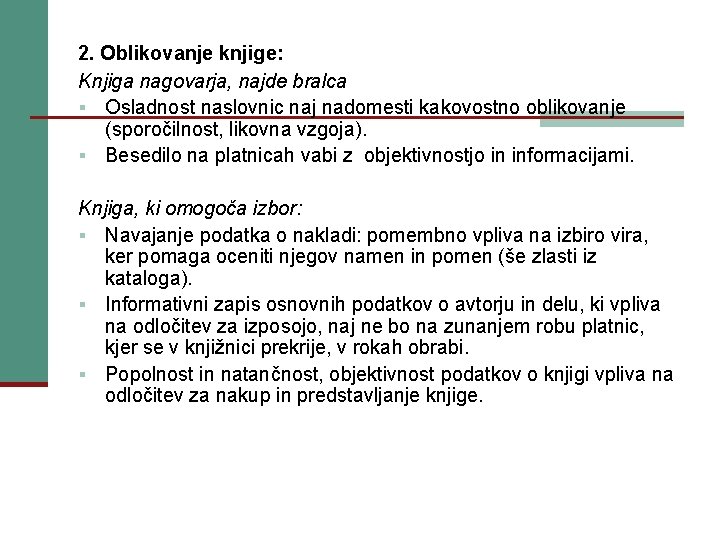 2. Oblikovanje knjige: Knjiga nagovarja, najde bralca § Osladnost naslovnic naj nadomesti kakovostno oblikovanje