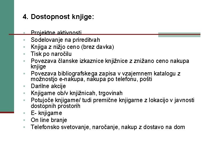 4. Dostopnost knjige: § § § Projektne aktivnosti Sodelovanje na prireditvah Knjiga z nižjo