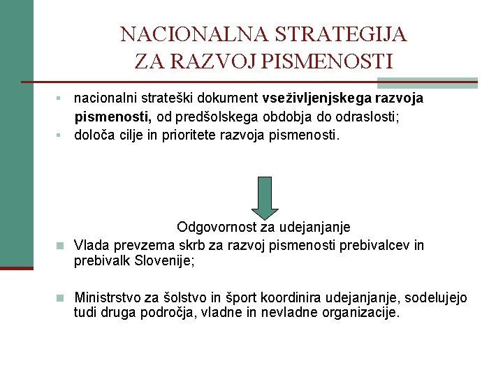 NACIONALNA STRATEGIJA ZA RAZVOJ PISMENOSTI nacionalni strateški dokument vseživljenjskega razvoja pismenosti, od predšolskega obdobja