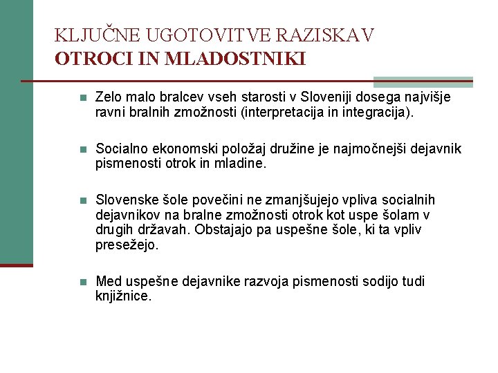 KLJUČNE UGOTOVITVE RAZISKAV OTROCI IN MLADOSTNIKI n Zelo malo bralcev vseh starosti v Sloveniji