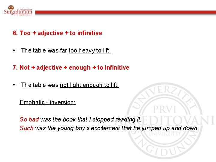 6. Too + adjective + to infinitive • The table was far too heavy