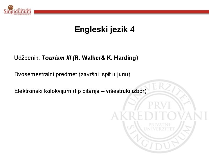 Engleski jezik 4 Udžbenik: Tourism III (R. Walker& K. Harding) Dvosemestralni predmet (završni ispit