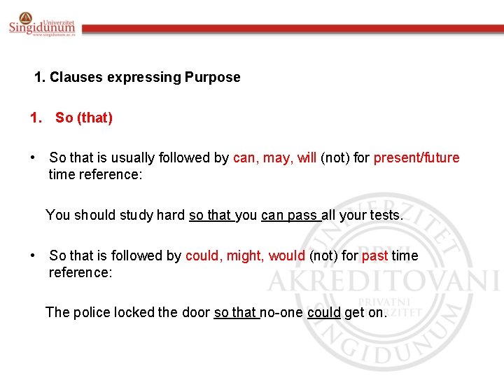 1. Clauses expressing Purpose 1. So (that) • So that is usually followed by