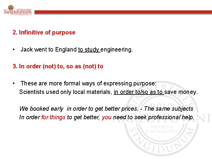 2. Infinitive of purpose • Jack went to England to study engineering. 3. In
