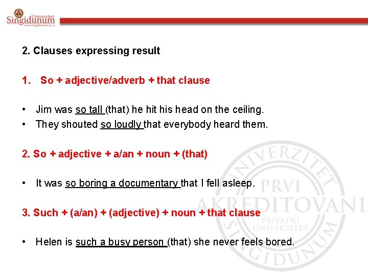 2. Clauses expressing result 1. So + adjective/adverb + that clause • Jim was