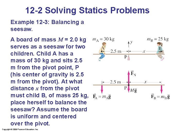 12 -2 Solving Statics Problems Example 12 -3: Balancing a seesaw. A board of