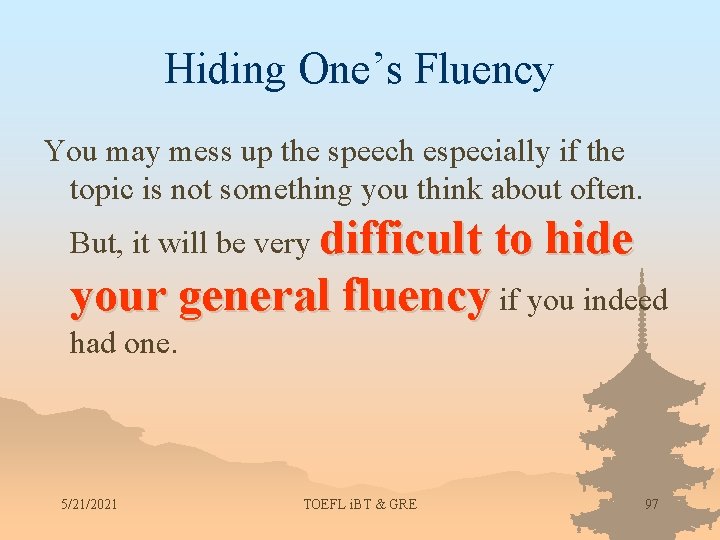 Hiding One’s Fluency You may mess up the speech especially if the topic is