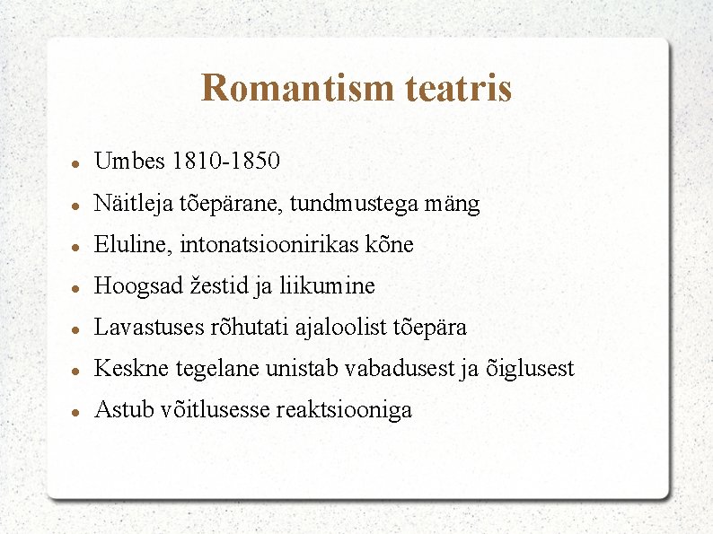 Romantism teatris Umbes 1810 -1850 Näitleja tõepärane, tundmustega mäng Eluline, intonatsioonirikas kõne Hoogsad žestid