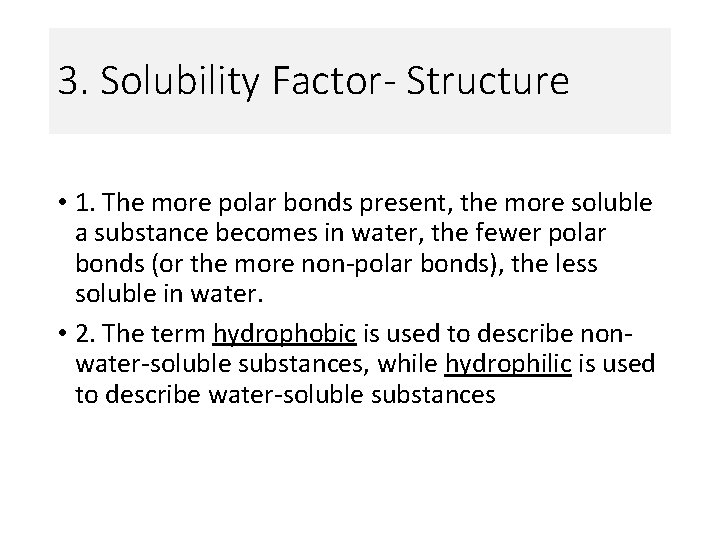 3. Solubility Factor- Structure • 1. The more polar bonds present, the more soluble