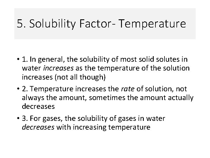 5. Solubility Factor- Temperature • 1. In general, the solubility of most solid solutes