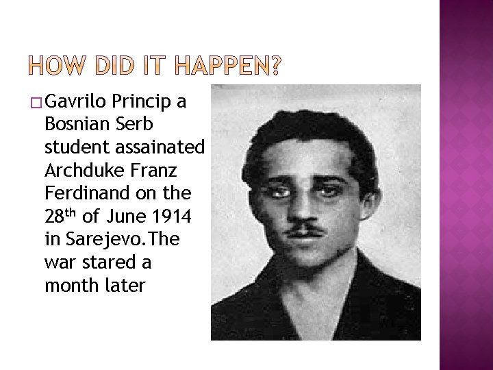 � Gavrilo Princip a Bosnian Serb student assainated Archduke Franz Ferdinand on the 28