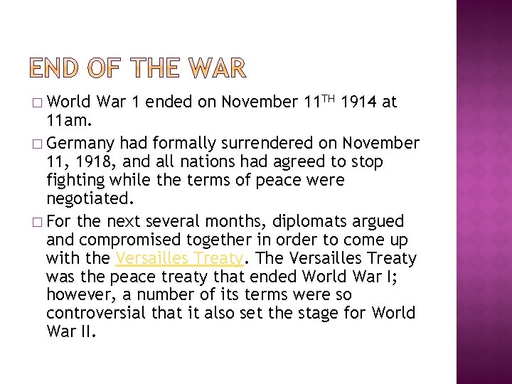 � World War 1 ended on November 11 TH 1914 at 11 am. �
