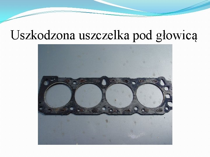 Uszkodzona uszczelka pod głowicą 